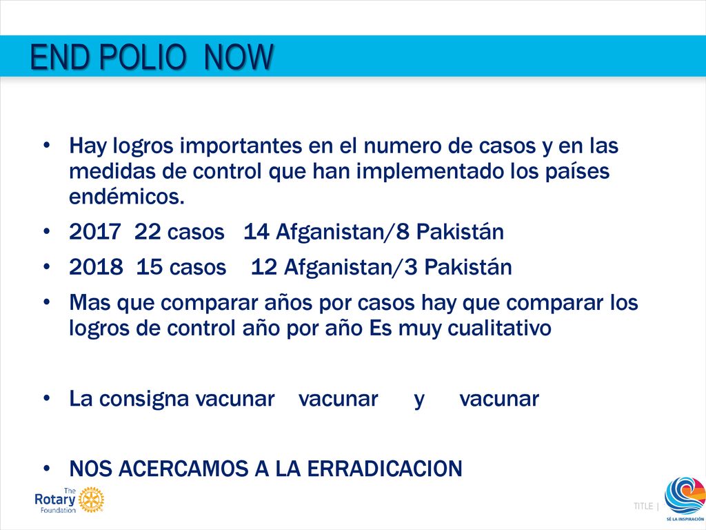 END POLIO NOW Hay logros importantes en el numero de casos y en las medidas de control que han implementado los países endémicos.
