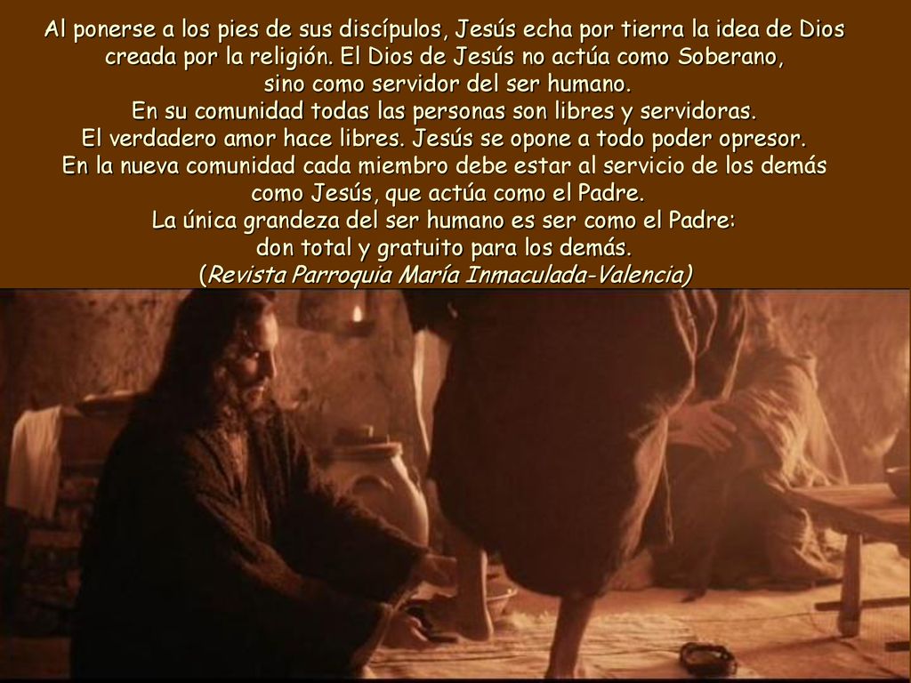 Al ponerse a los pies de sus discípulos, Jesús echa por tierra la idea de Dios creada por la religión.
