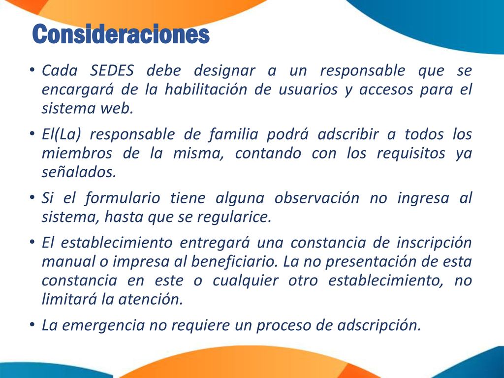 Consideraciones Cada SEDES debe designar a un responsable que se encargará de la habilitación de usuarios y accesos para el sistema web.