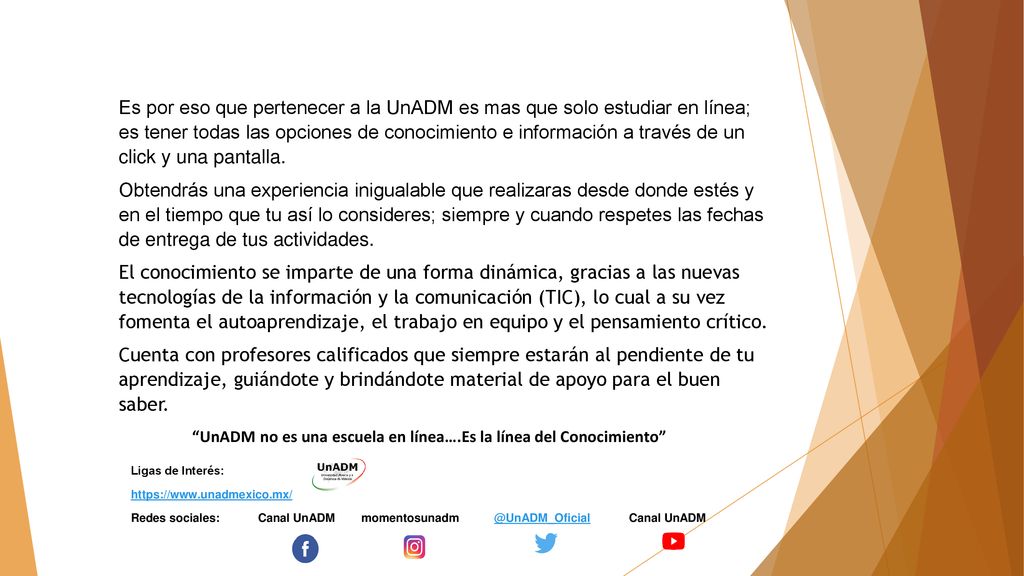 Es por eso que pertenecer a la UnADM es mas que solo estudiar en línea; es tener todas las opciones de conocimiento e información a través de un click y una pantalla.