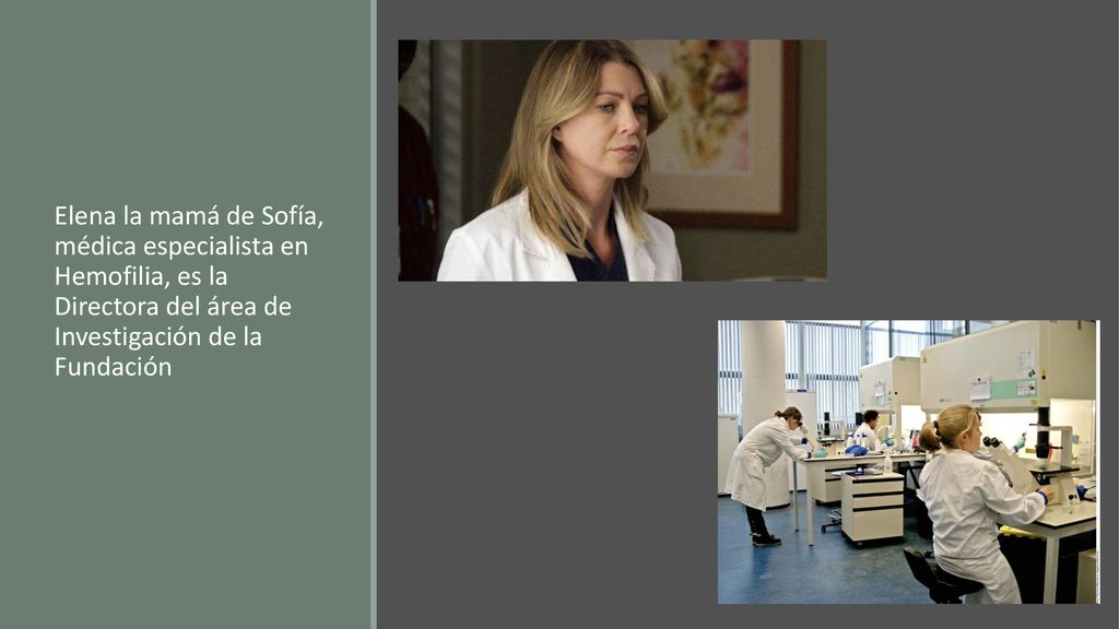 Elena la mamá de Sofía, médica especialista en Hemofilia, es la Directora del área de Investigación de la Fundación