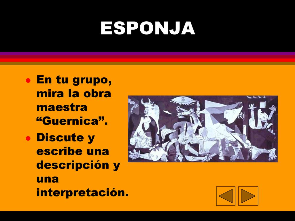 ESPONJA En tu grupo, mira la obra maestra Guernica .