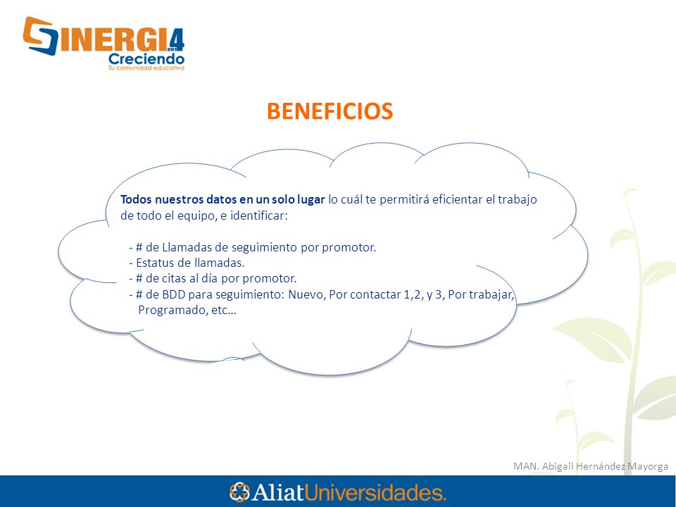 BENEFICIOS Todos nuestros datos en un solo lugar lo cuál te permitirá eficientar el trabajo de todo el equipo, e identificar: