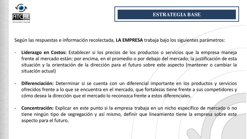 ESTRATEGIA BASE Según las respuestas e información recolectada, LA EMPRESA trabaja bajo los siguientes parámetros: