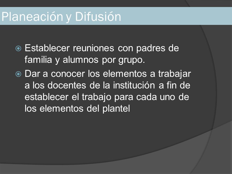 Planeación y Difusión Establecer reuniones con padres de familia y alumnos por grupo.