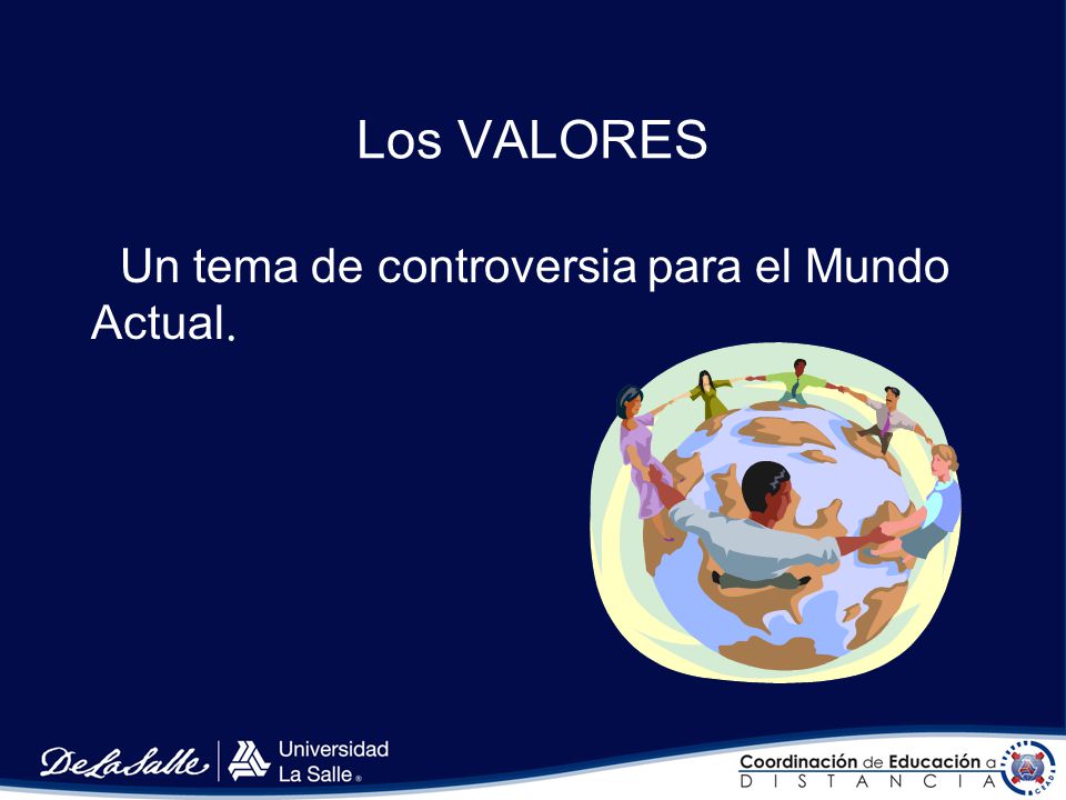 Los VALORES Un tema de controversia para el Mundo Actual.