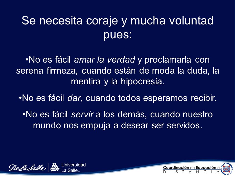 Se necesita coraje y mucha voluntad pues: