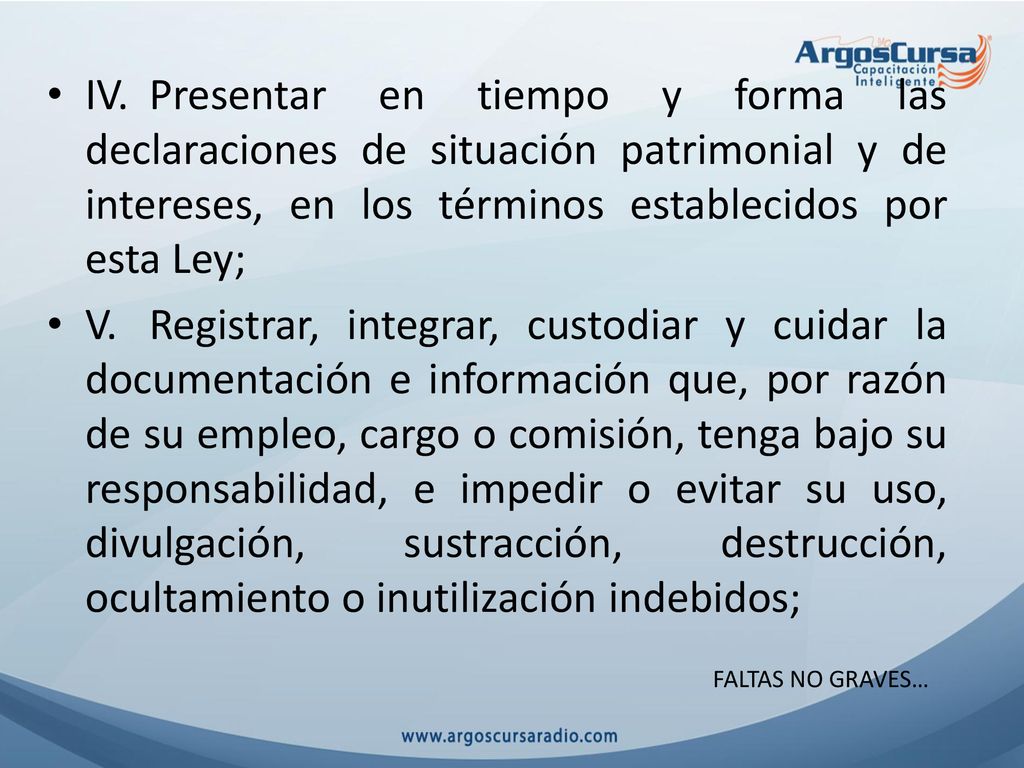 IV. Presentar en tiempo y forma las declaraciones de situación patrimonial y de intereses, en los términos establecidos por esta Ley;