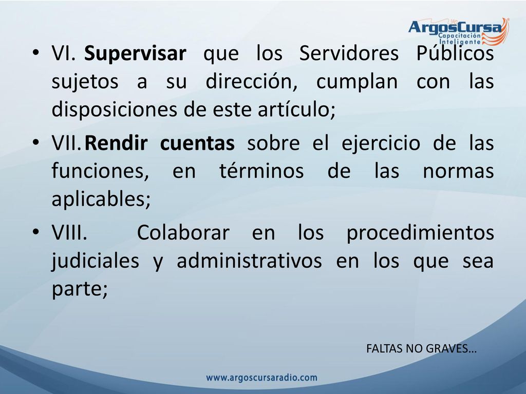 VI. Supervisar que los Servidores Públicos sujetos a su dirección, cumplan con las disposiciones de este artículo;