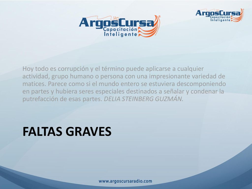 Hoy todo es corrupción y el término puede aplicarse a cualquier actividad, grupo humano o persona con una impresionante variedad de matices. Parece como si el mundo entero se estuviera descomponiendo en partes y hubiera seres especiales destinados a señalar y condenar la putrefacción de esas partes. DELIA STEINBERG GUZMÁN.