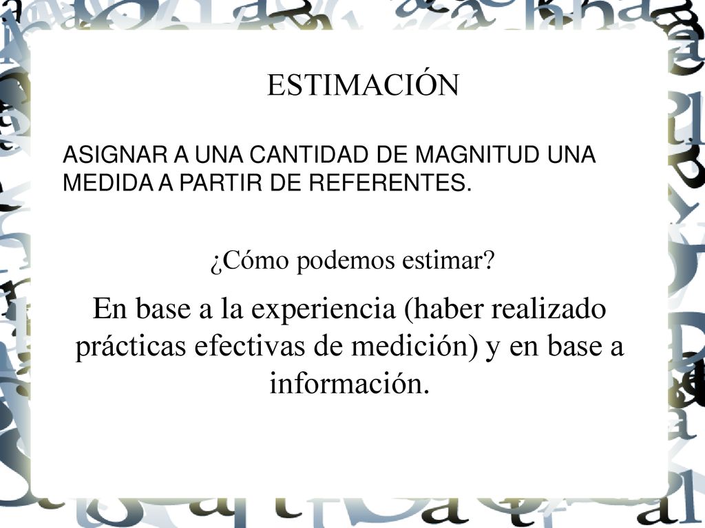 ESTIMACIÓN ASIGNAR A UNA CANTIDAD DE MAGNITUD UNA MEDIDA A PARTIR DE REFERENTES. ¿Cómo podemos estimar