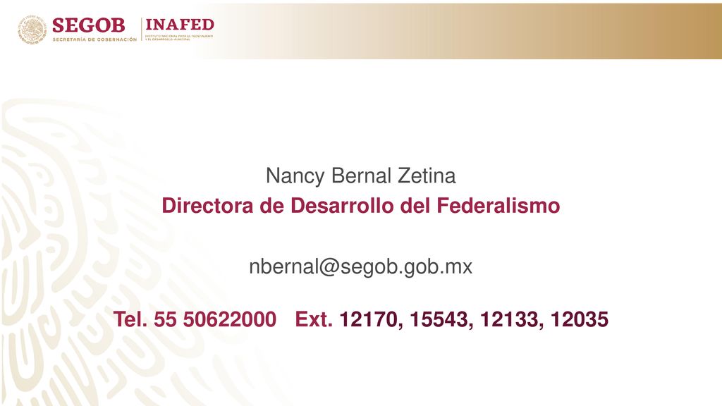 Nancy Bernal Zetina Directora de Desarrollo del Federalismo Tel.