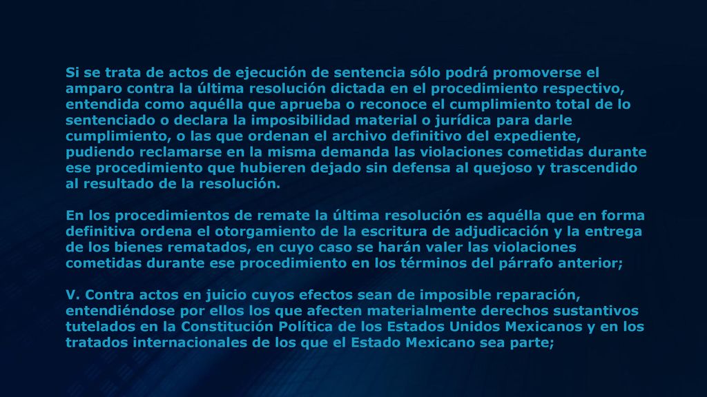 Si se trata de actos de ejecución de sentencia sólo podrá promoverse el amparo contra la última resolución dictada en el procedimiento respectivo, entendida como aquélla que aprueba o reconoce el cumplimiento total de lo sentenciado o declara la imposibilidad material o jurídica para darle cumplimiento, o las que ordenan el archivo definitivo del expediente, pudiendo reclamarse en la misma demanda las violaciones cometidas durante ese procedimiento que hubieren dejado sin defensa al quejoso y trascendido al resultado de la resolución. En los procedimientos de remate la última resolución es aquélla que en forma definitiva ordena el otorgamiento de la escritura de adjudicación y la entrega de los bienes rematados, en cuyo caso se harán valer las violaciones cometidas durante ese procedimiento en los términos del párrafo anterior; V.
