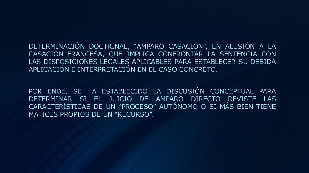 DETERMINACIÓN DOCTRINAL, AMPARO CASACIÓN , EN ALUSIÓN A LA CASACIÓN FRANCESA, QUE IMPLICA CONFRONTAR LA SENTENCIA CON LAS DISPOSICIONES LEGALES APLICABLES PARA ESTABLECER SU DEBIDA APLICACIÓN E INTERPRETACIÓN EN EL CASO CONCRETO.