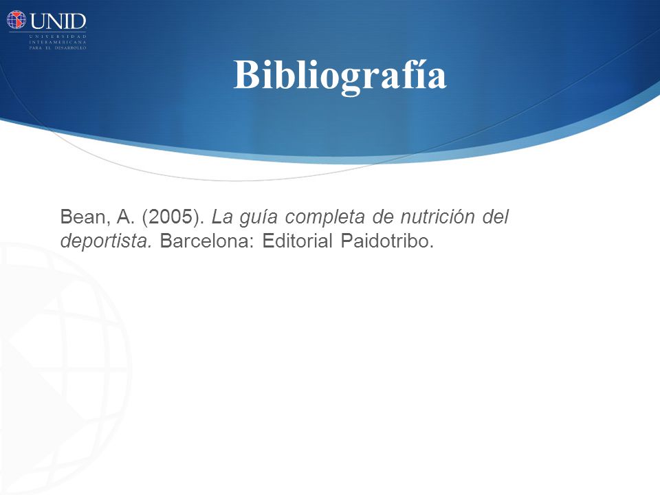 Bibliografía Bean, A. (2005). La guía completa de nutrición del deportista.