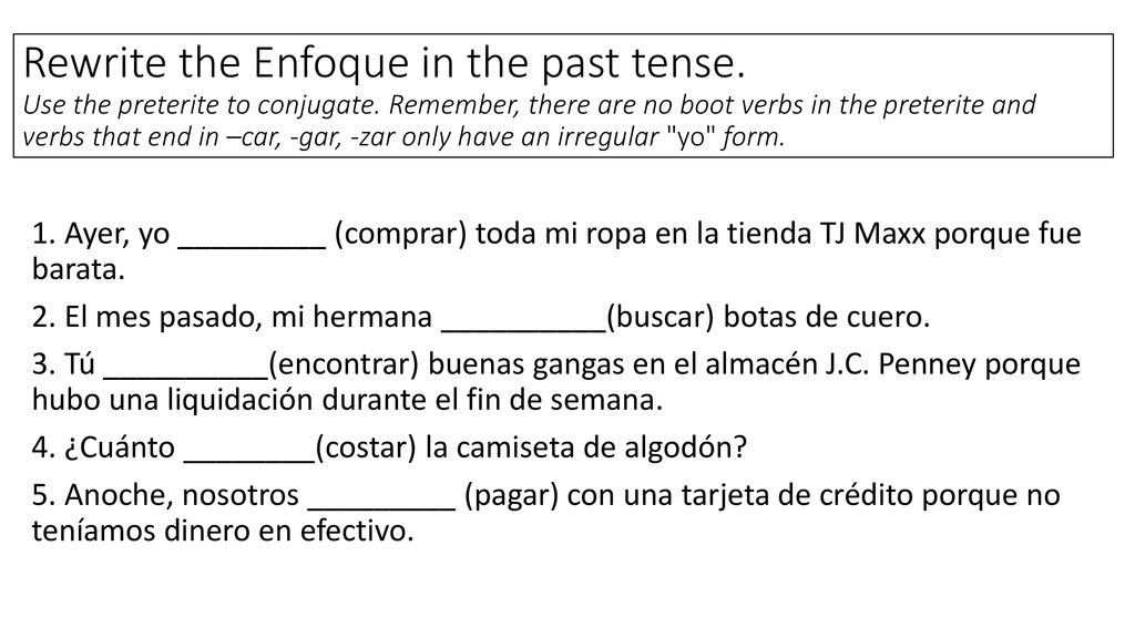 Rewrite the Enfoque in the past tense. Use the preterite to conjugate
