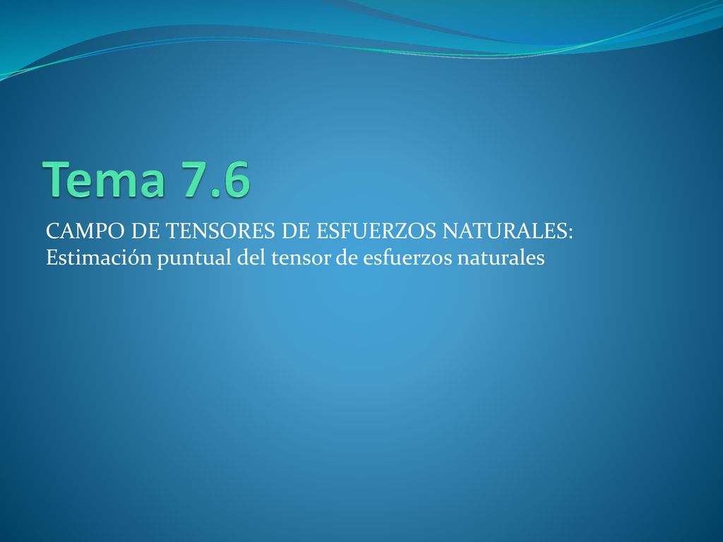 Tema 7.6 CAMPO DE TENSORES DE ESFUERZOS NATURALES: Estimación puntual del tensor de esfuerzos naturales.