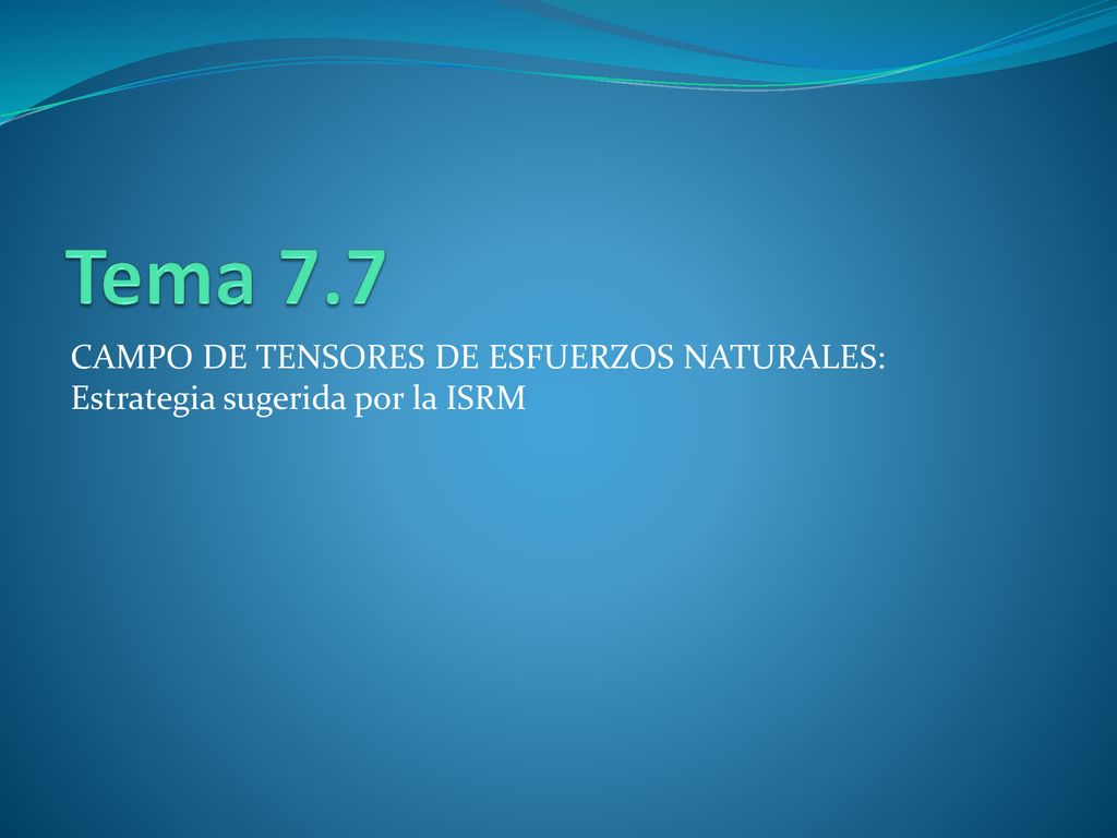 Tema 7.7 CAMPO DE TENSORES DE ESFUERZOS NATURALES: Estrategia sugerida por la ISRM