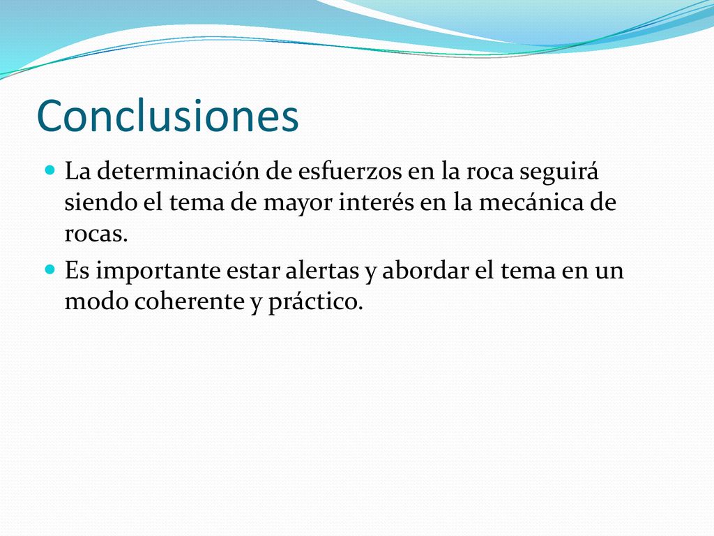 Conclusiones La determinación de esfuerzos en la roca seguirá siendo el tema de mayor interés en la mecánica de rocas.