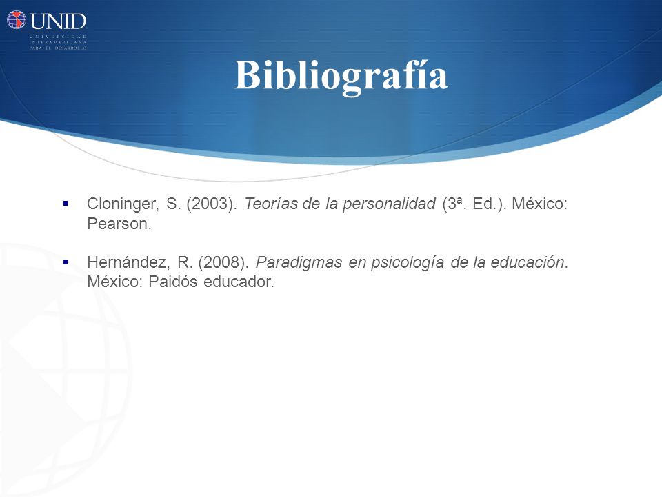 Bibliografía Cloninger, S. (2003). Teorías de la personalidad (3ª. Ed.). México: Pearson.