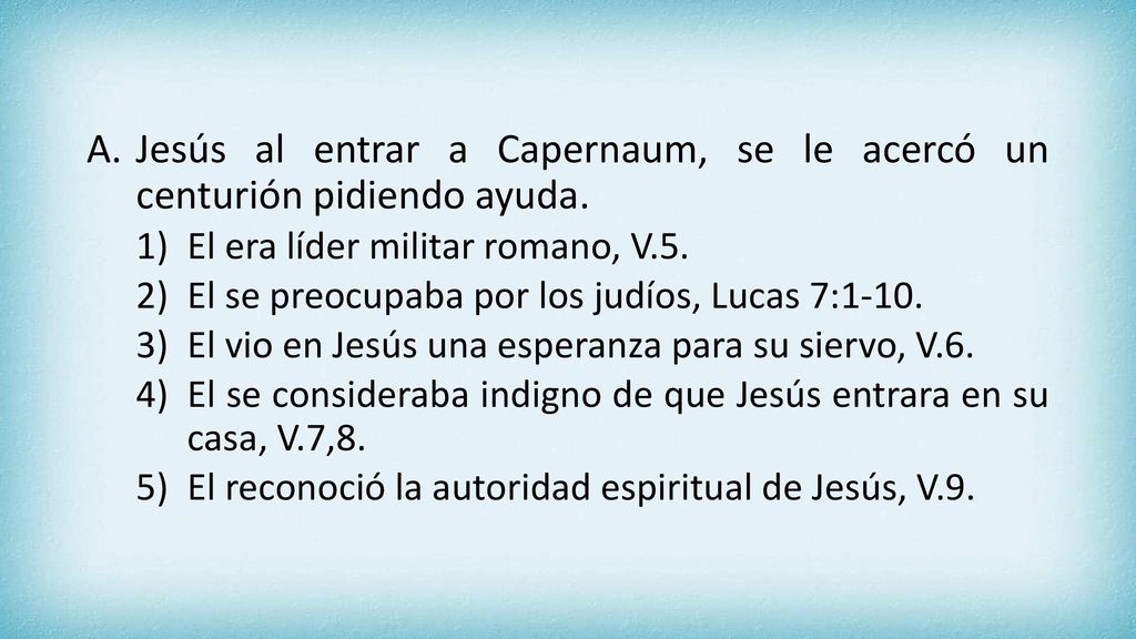 Jesús al entrar a Capernaum, se le acercó un centurión pidiendo ayuda.