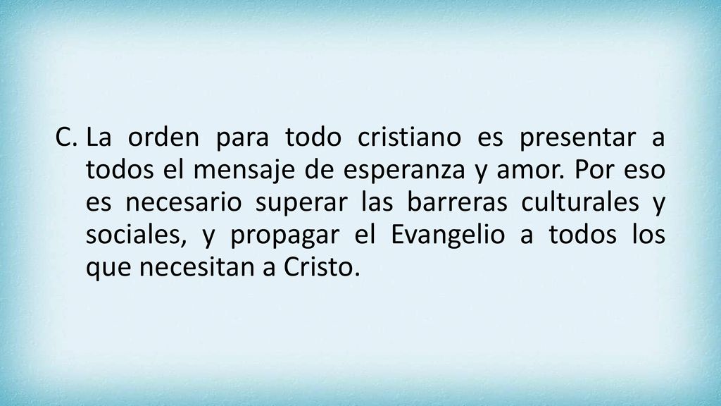 La orden para todo cristiano es presentar a todos el mensaje de esperanza y amor.