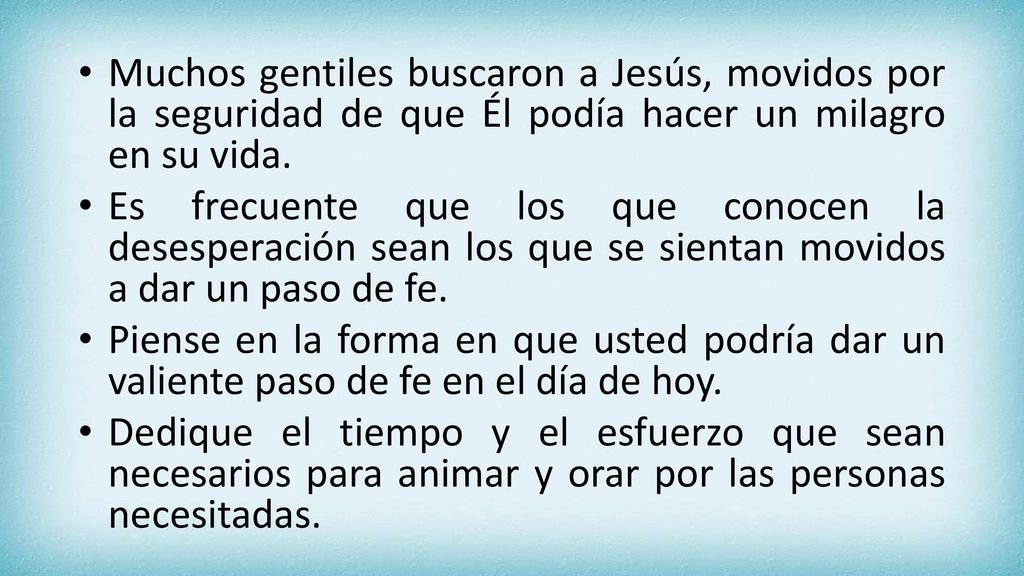 Muchos gentiles buscaron a Jesús, movidos por la seguridad de que Él podía hacer un milagro en su vida.