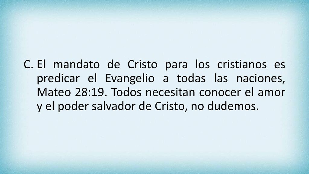 El mandato de Cristo para los cristianos es predicar el Evangelio a todas las naciones, Mateo 28:19.