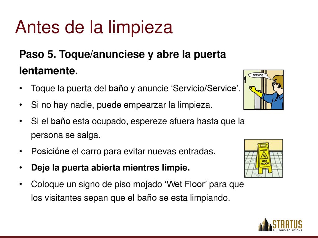 Antes de la limpieza Paso 5. Toque/anunciese y abre la puerta lentamente. Toque la puerta del baño y anuncie ‘Servicio/Service’.