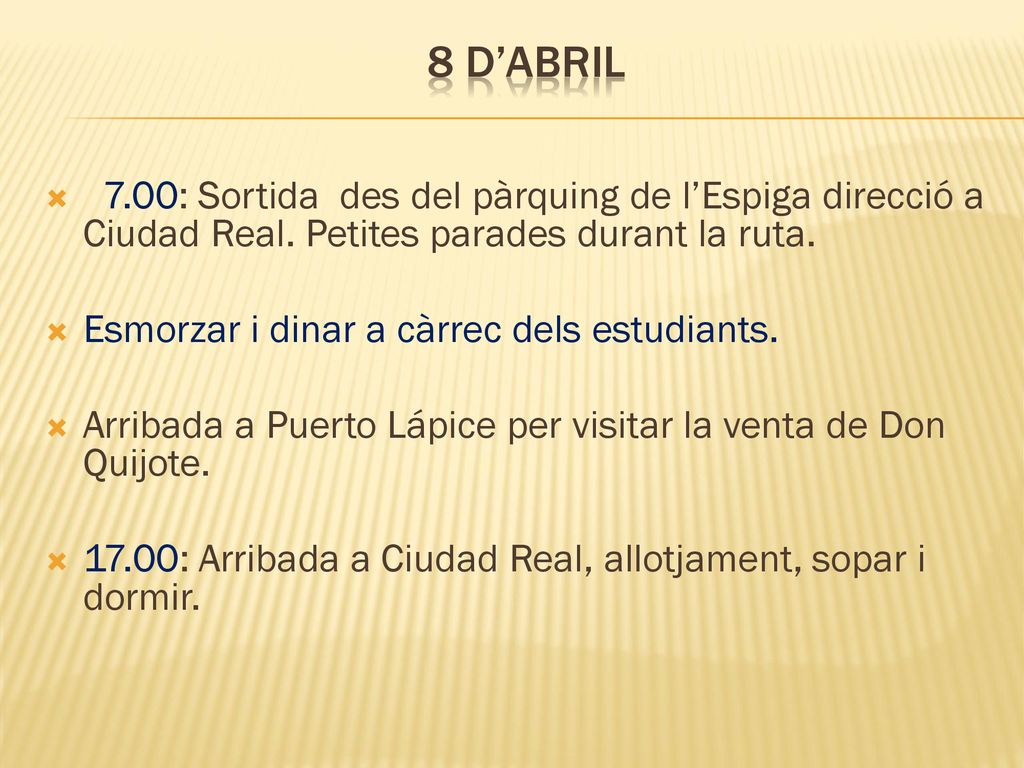 8 d’abril 7.00: Sortida des del pàrquing de l’Espiga direcció a Ciudad Real. Petites parades durant la ruta.