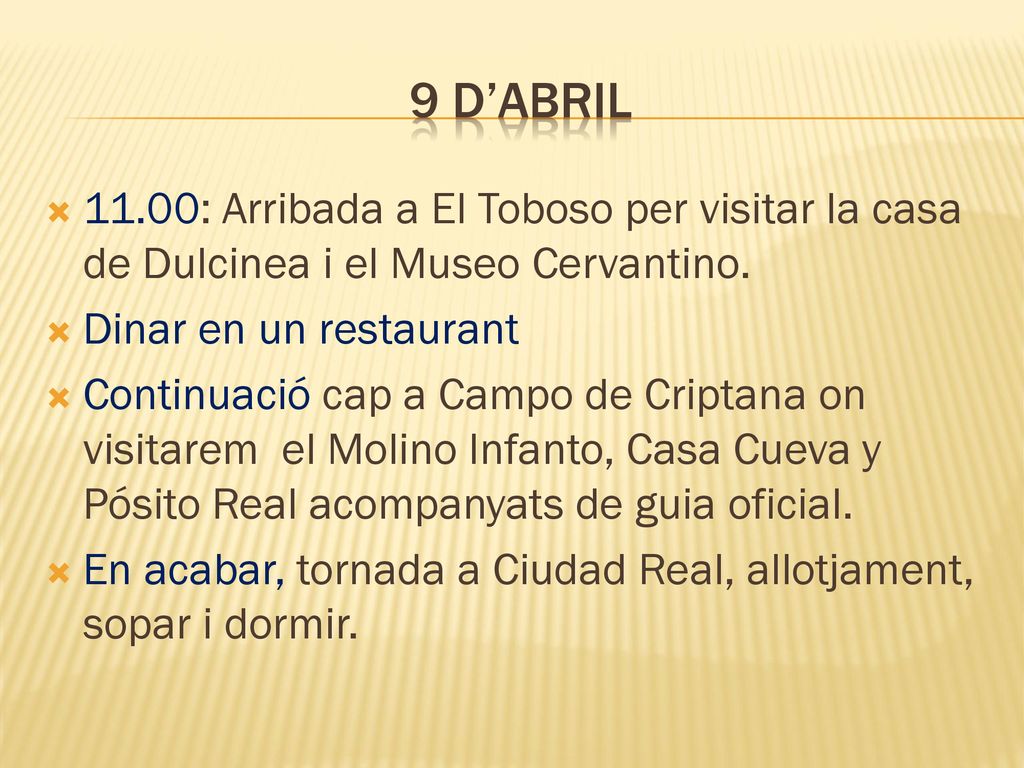 9 d’abril 11.00: Arribada a El Toboso per visitar la casa de Dulcinea i el Museo Cervantino. Dinar en un restaurant.