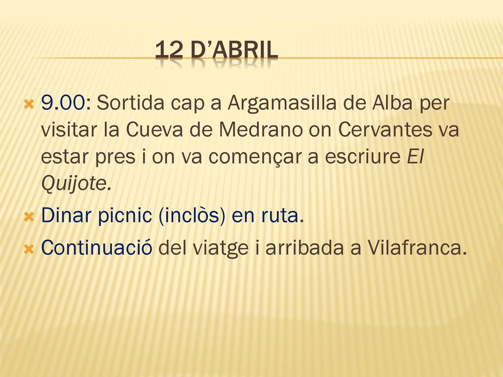 12 d’abril 9.00: Sortida cap a Argamasilla de Alba per visitar la Cueva de Medrano on Cervantes va estar pres i on va començar a escriure El Quijote.