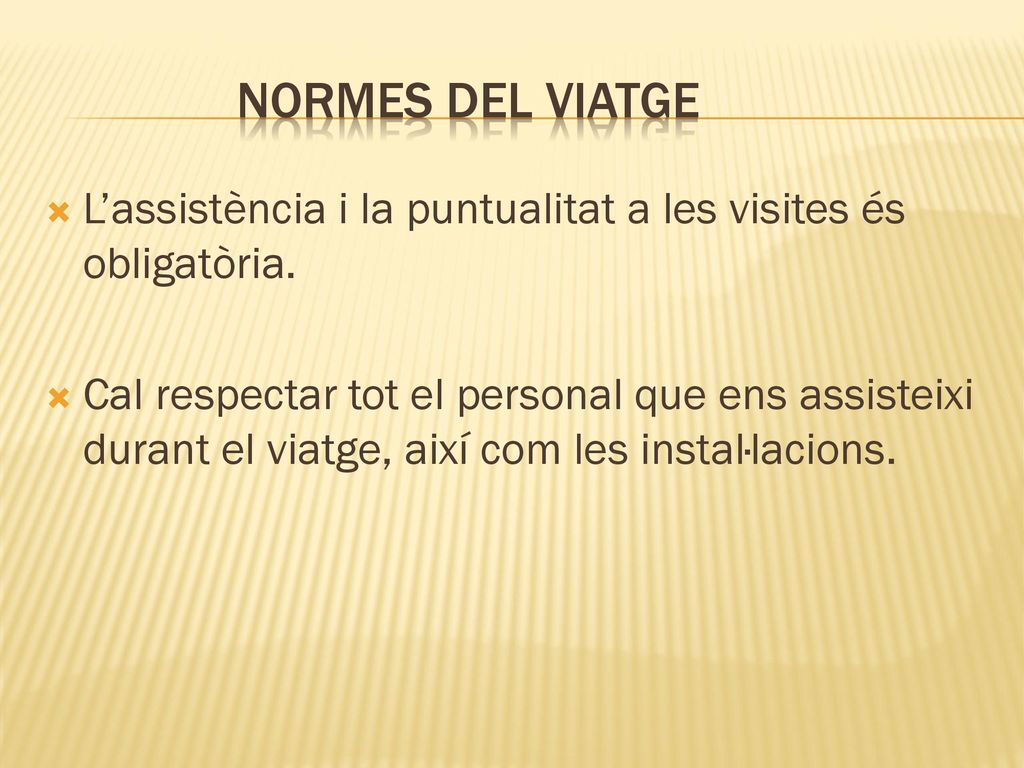 Normes del viatge L’assistència i la puntualitat a les visites és obligatòria.