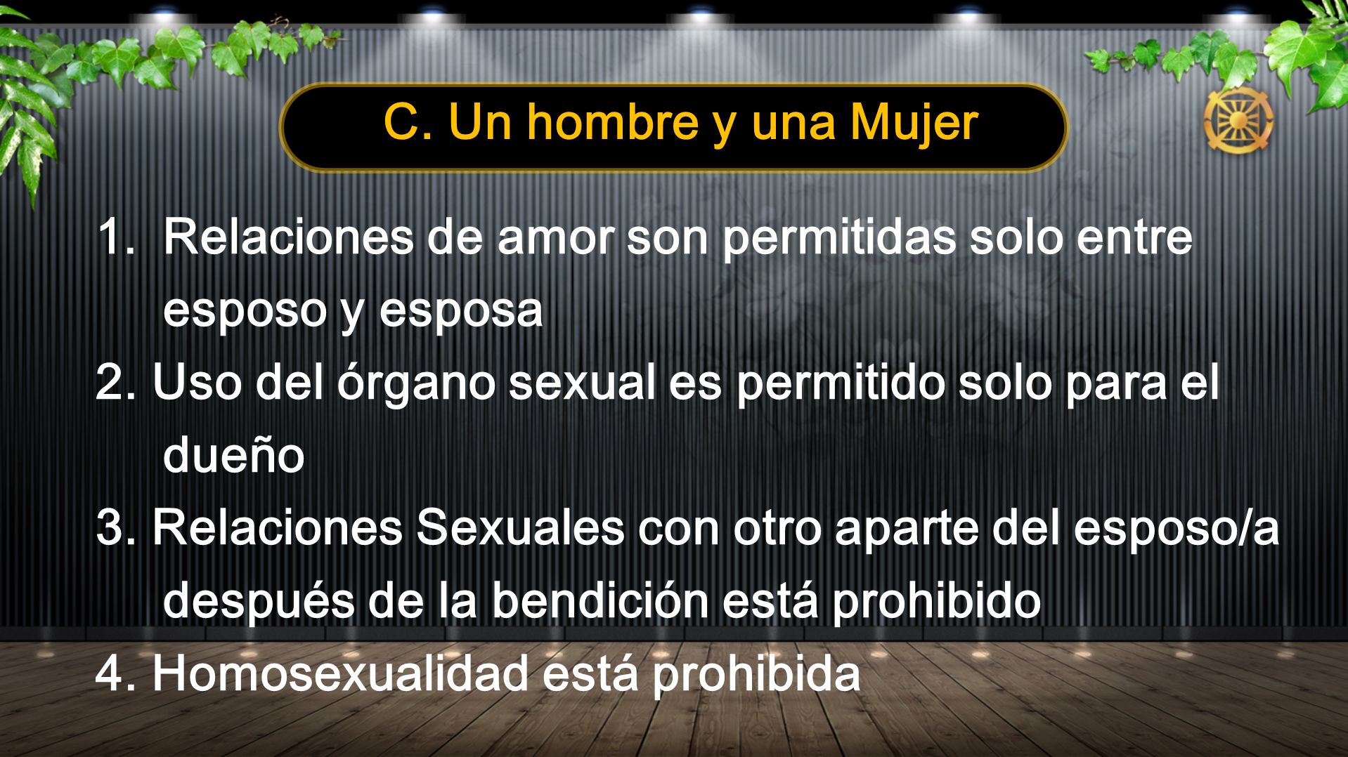 C. Un hombre y una Mujer Relaciones de amor son permitidas solo entre esposo y esposa. 2. Uso del órgano sexual es permitido solo para el dueño.