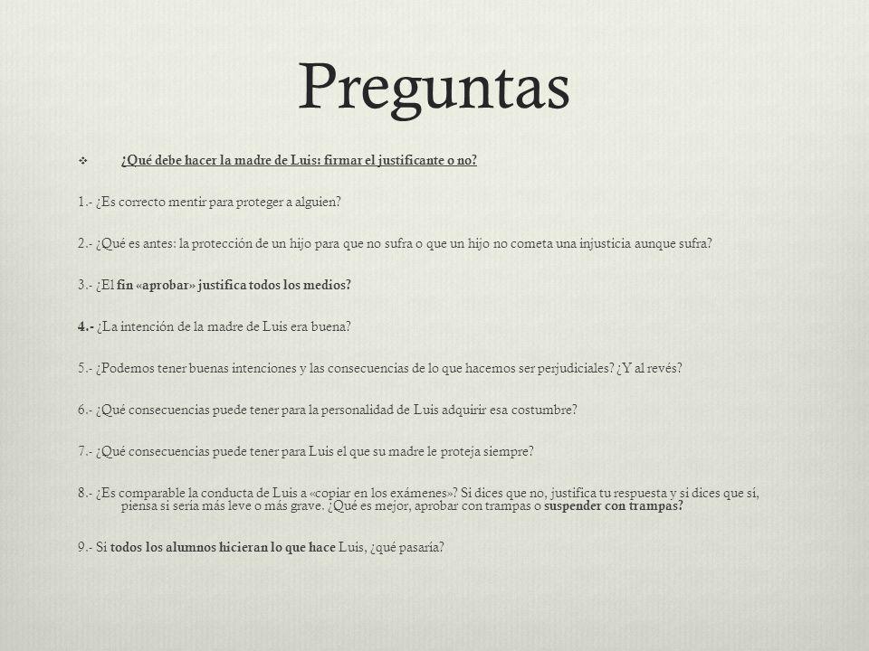 Preguntas ¿Qué debe hacer la madre de Luis: firmar el justificante o no 1.- ¿Es correcto mentir para proteger a alguien