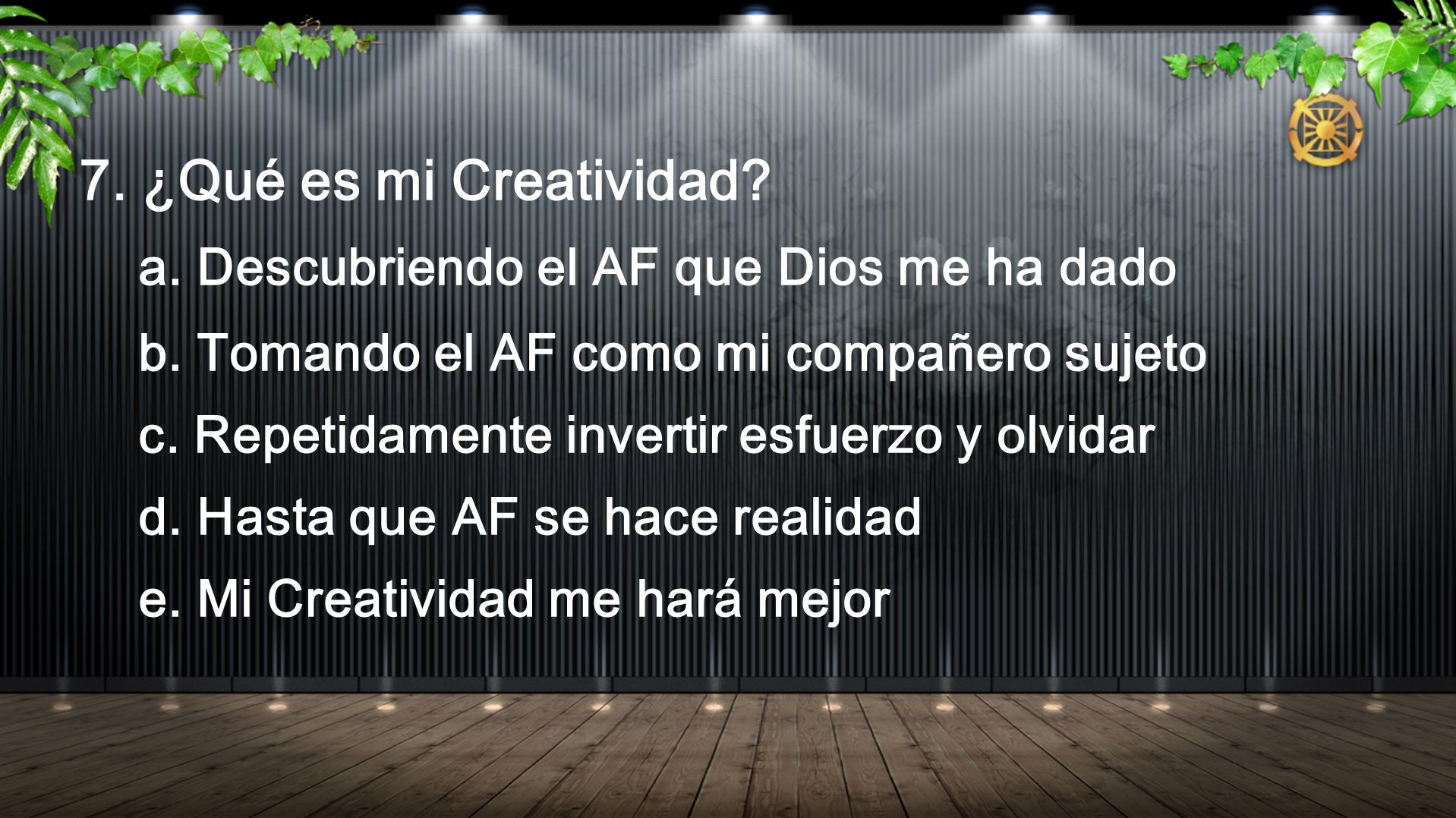 7. ¿Qué es mi Creatividad a. Descubriendo el AF que Dios me ha dado