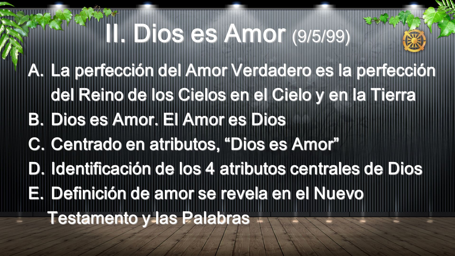 II. Dios es Amor (9/5/99) La perfección del Amor Verdadero es la perfección del Reino de los Cielos en el Cielo y en la Tierra.