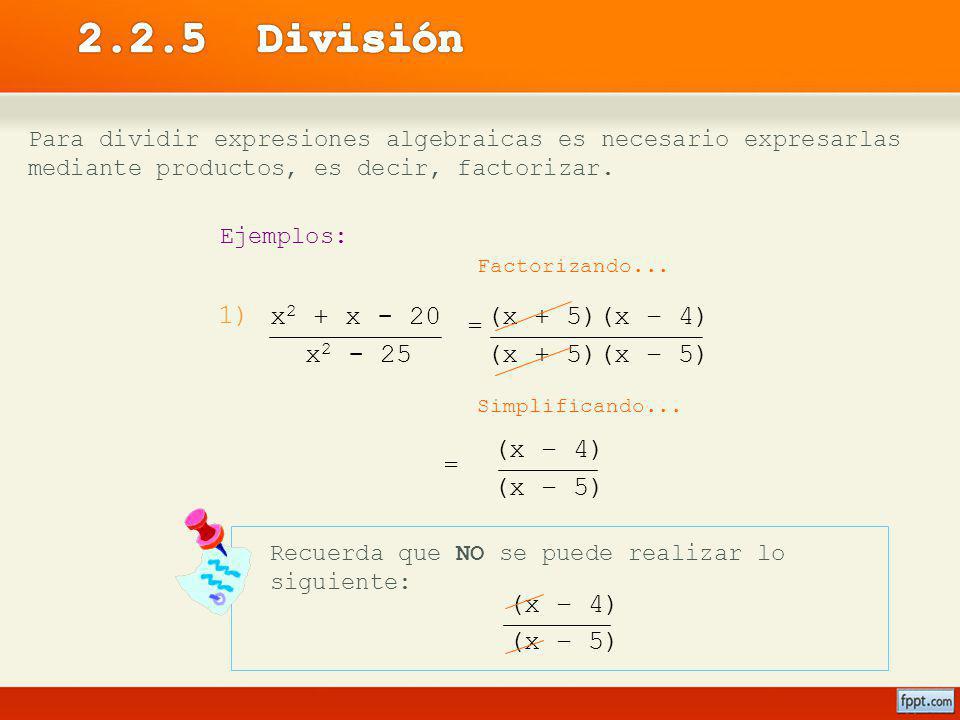 2.2.5 División 1) x2 + x - 20 x (x + 5)(x – 4) (x + 5)(x – 5)