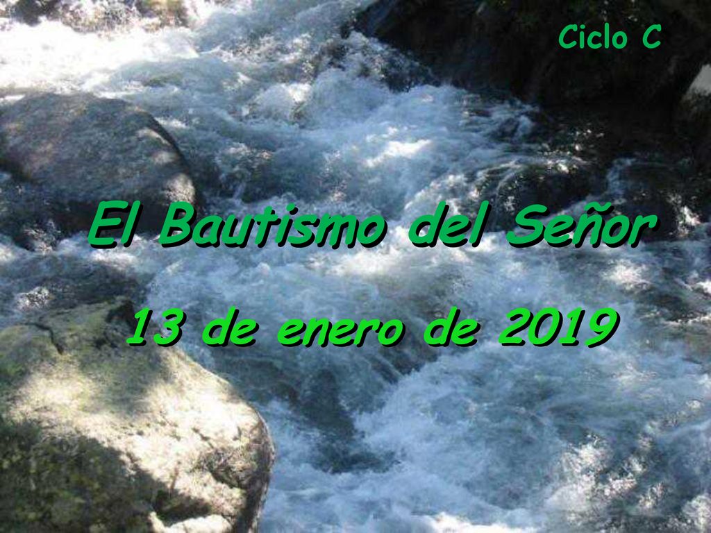 Ciclo C El Bautismo del Señor 13 de enero de 2019