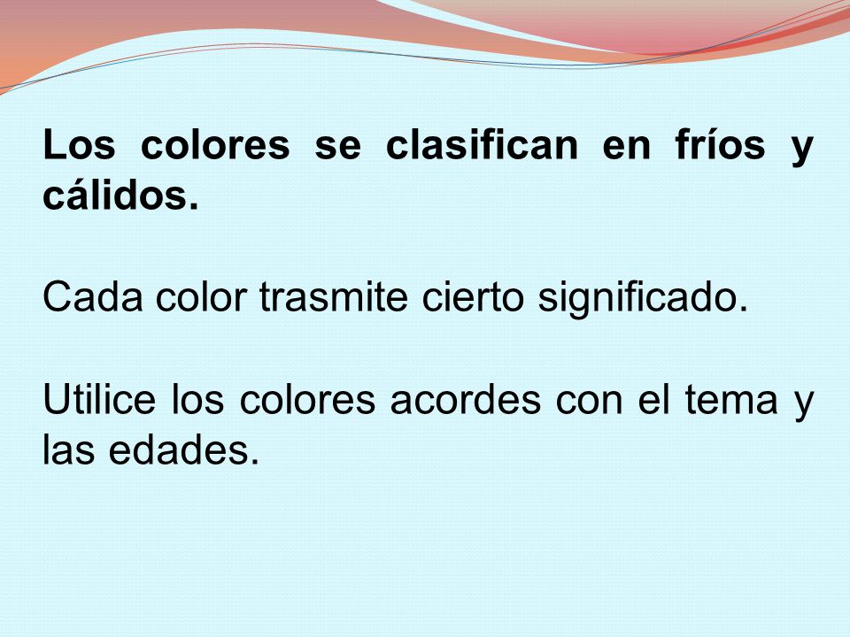 Los colores se clasifican en fríos y cálidos.