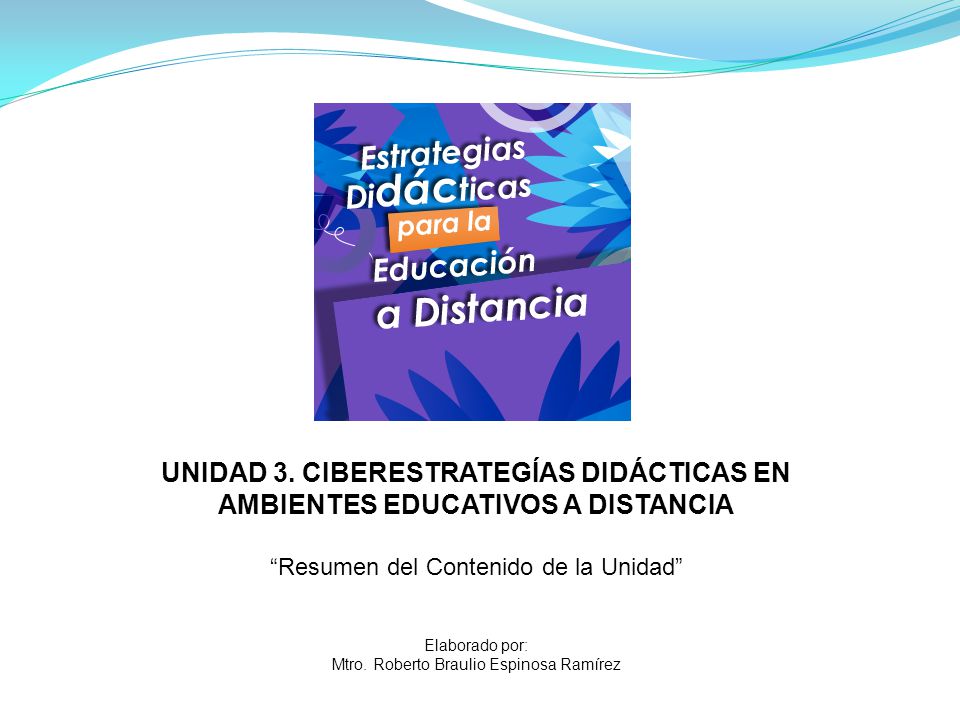 UNIDAD 3. CIBERESTRATEGÍAS DIDÁCTICAS EN AMBIENTES EDUCATIVOS A DISTANCIA
