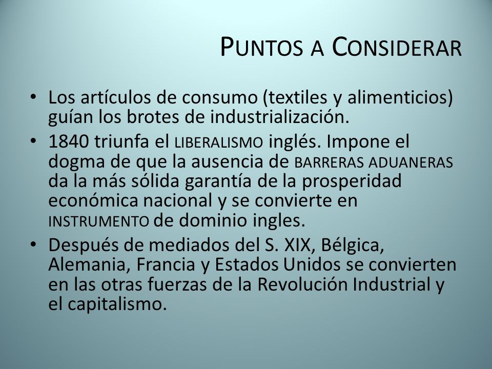 Puntos a Considerar Los artículos de consumo (textiles y alimenticios) guían los brotes de industrialización.