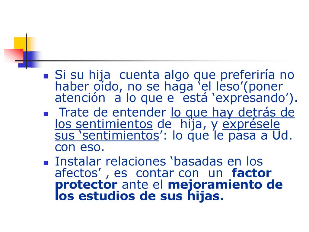 Si su hija cuenta algo que preferiría no haber oído, no se haga ‘el leso’(poner atención a lo que e está ‘expresando’).