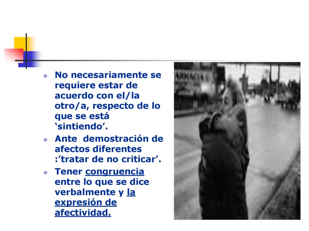 No necesariamente se requiere estar de acuerdo con el/la otro/a, respecto de lo que se está ‘sintiendo’.