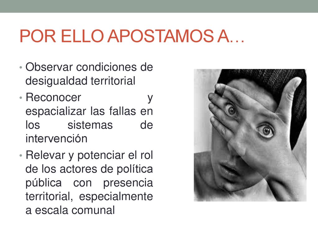 POR ELLO APOSTAMOS A… Observar condiciones de desigualdad territorial