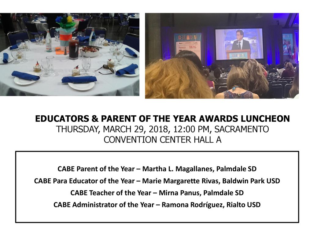 EDUCATORS & PARENT OF THE YEAR AWARDS LUNCHEON THURSDAY, MARCH 29, 2018, 12:00 PM, SACRAMENTO CONVENTION CENTER HALL A