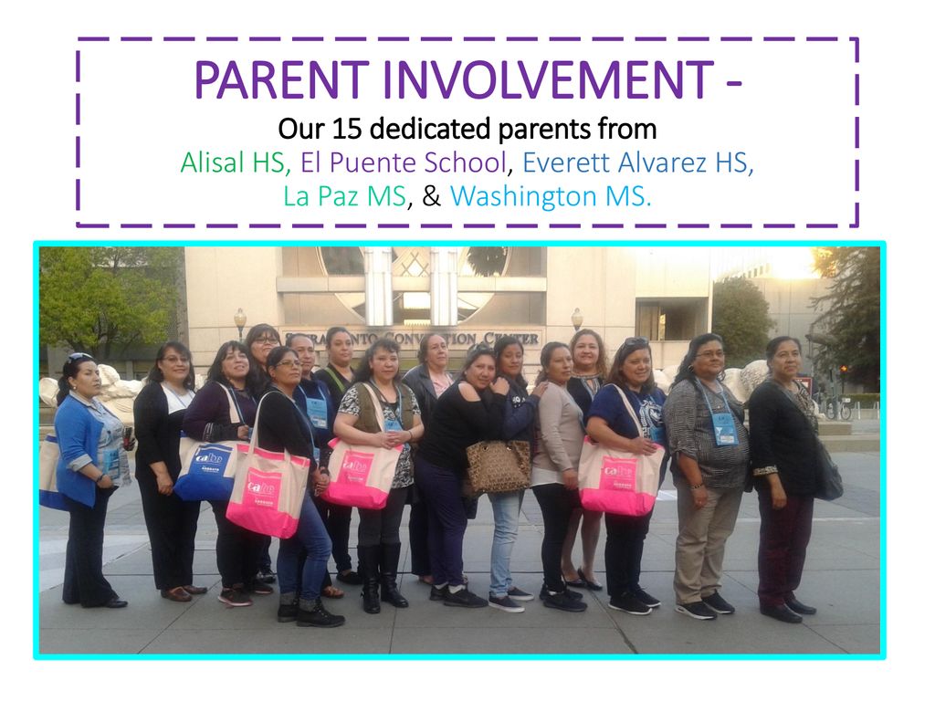 PARENT INVOLVEMENT - Our 15 dedicated parents from Alisal HS, El Puente School, Everett Alvarez HS, La Paz MS, & Washington MS.