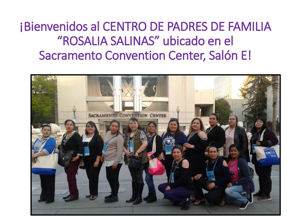 ¡Bienvenidos al CENTRO DE PADRES DE FAMILIA ROSALIA SALINAS ubicado en el Sacramento Convention Center, Salón E!