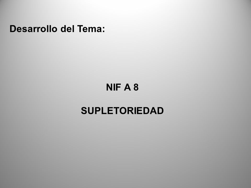 Desarrollo del Tema: NIF A 8 SUPLETORIEDAD