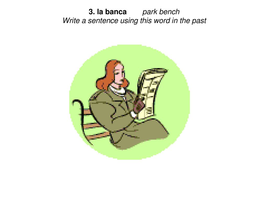 3. la banca park bench Write a sentence using this word in the past